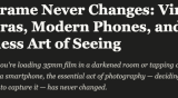 The art of photography hasn’t changed though…
